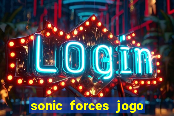 sonic forces jogo de corrida dinheiro infinito